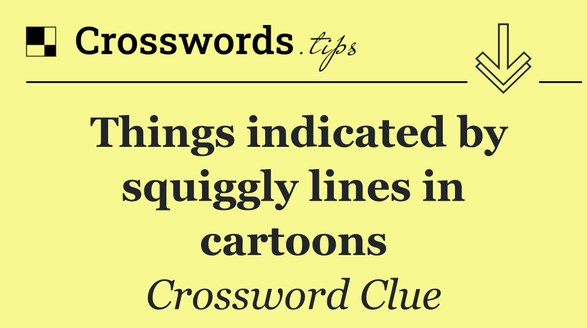 Things indicated by squiggly lines in cartoons