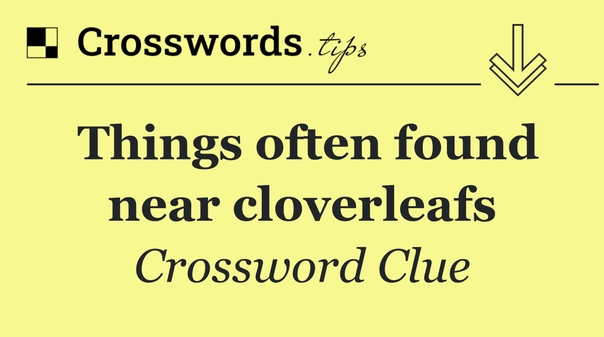 Things often found near cloverleafs