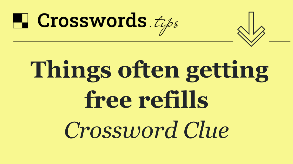 Things often getting free refills