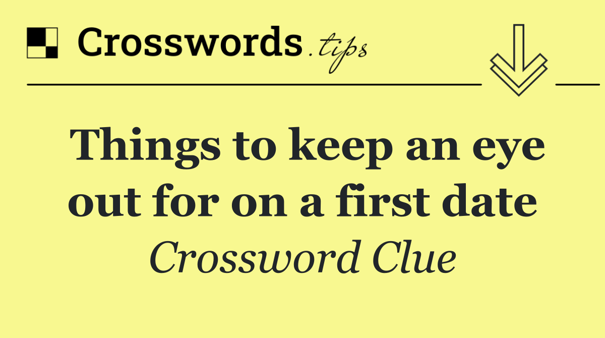 Things to keep an eye out for on a first date