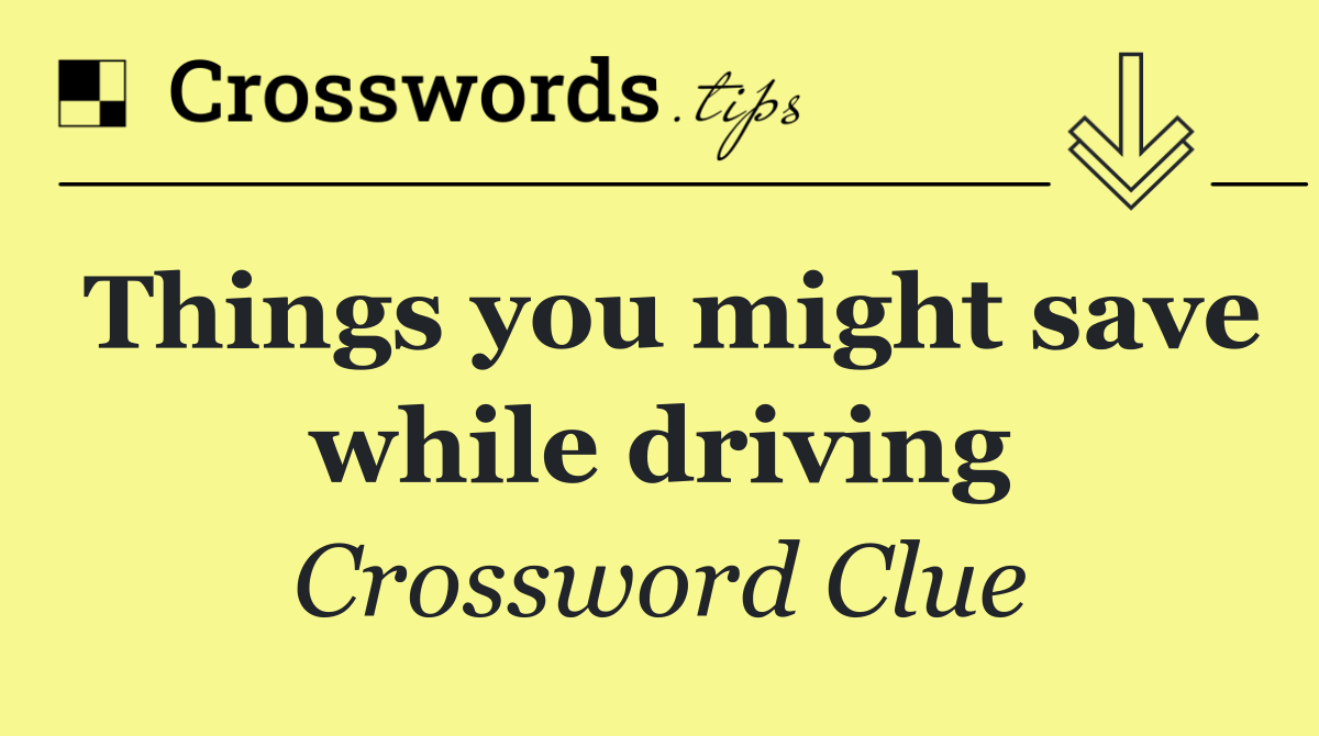 Things you might save while driving