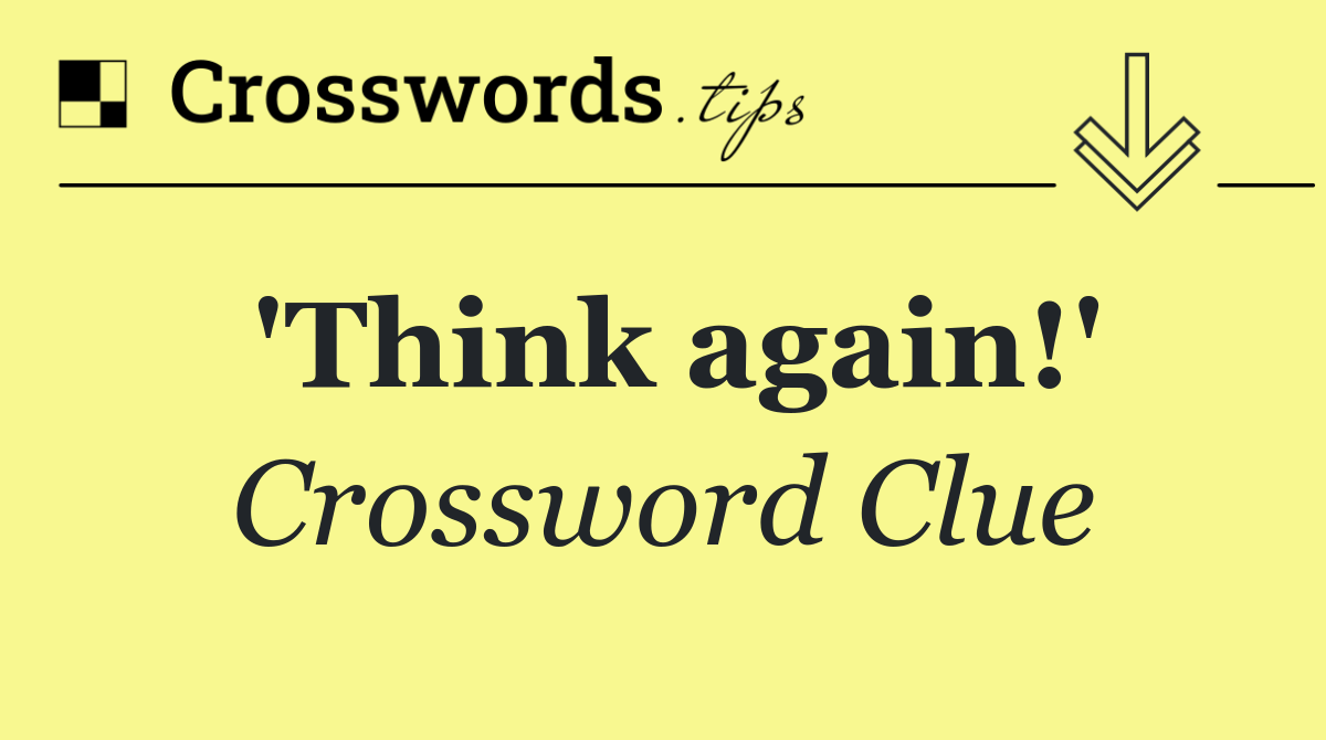 'Think again!'