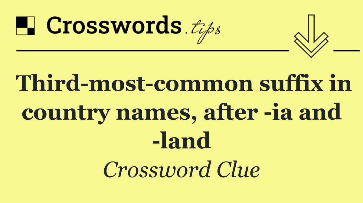 Third most common suffix in country names, after  ia and  land
