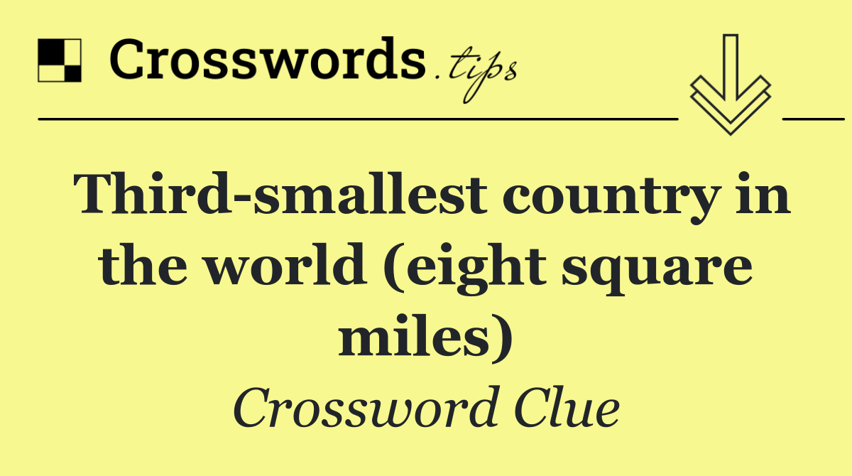 Third smallest country in the world (eight square miles)