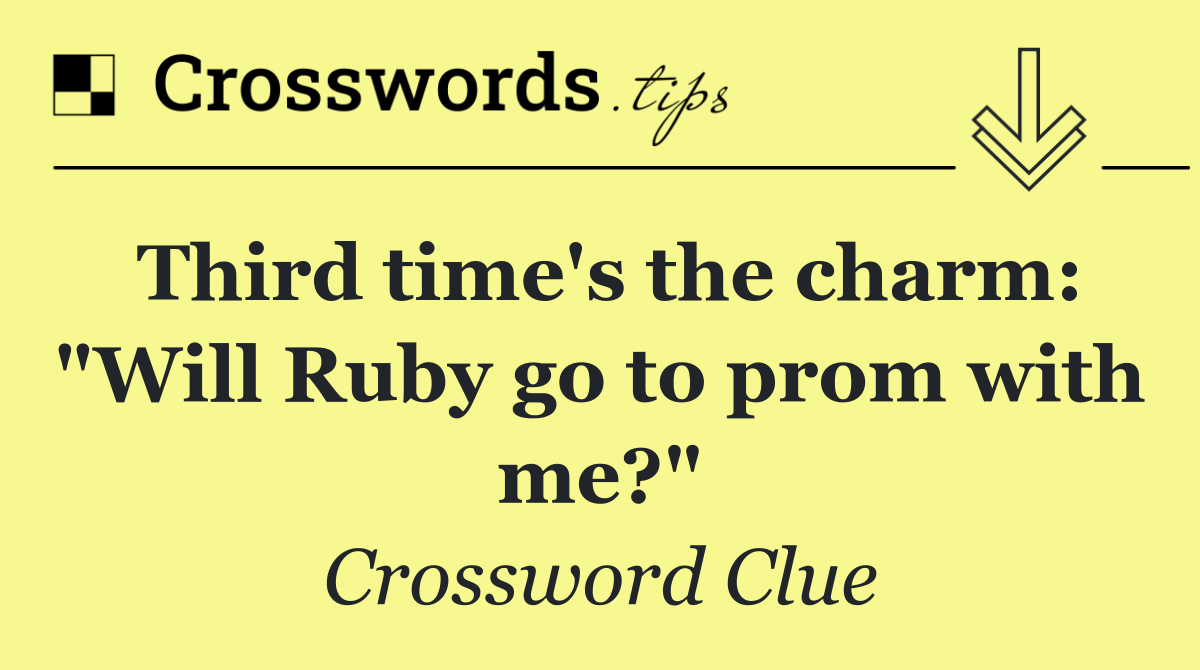 Third time's the charm: "Will Ruby go to prom with me?"