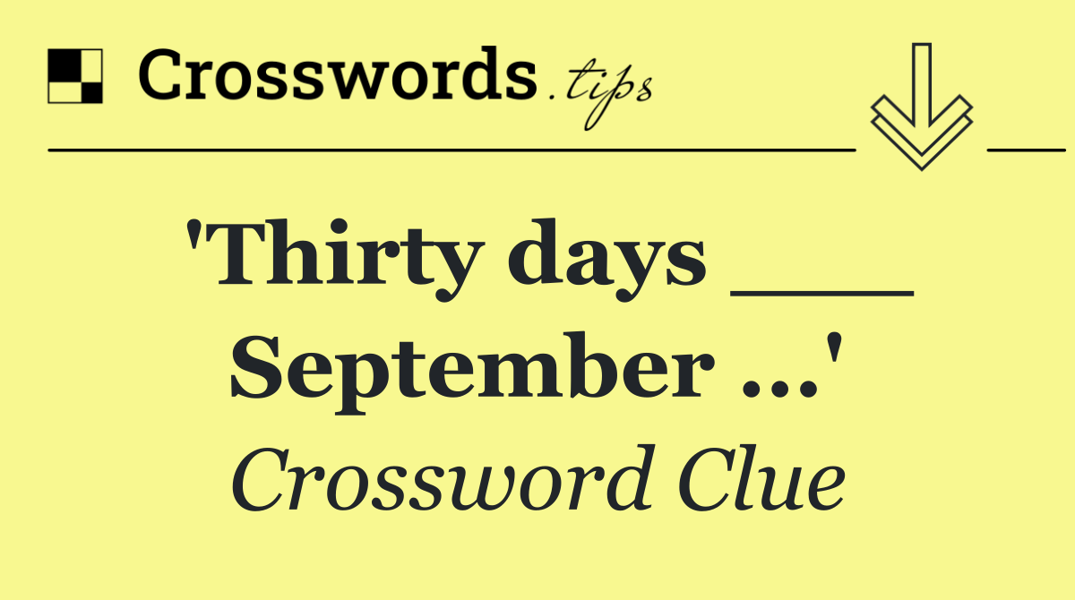 'Thirty days ___ September ...'