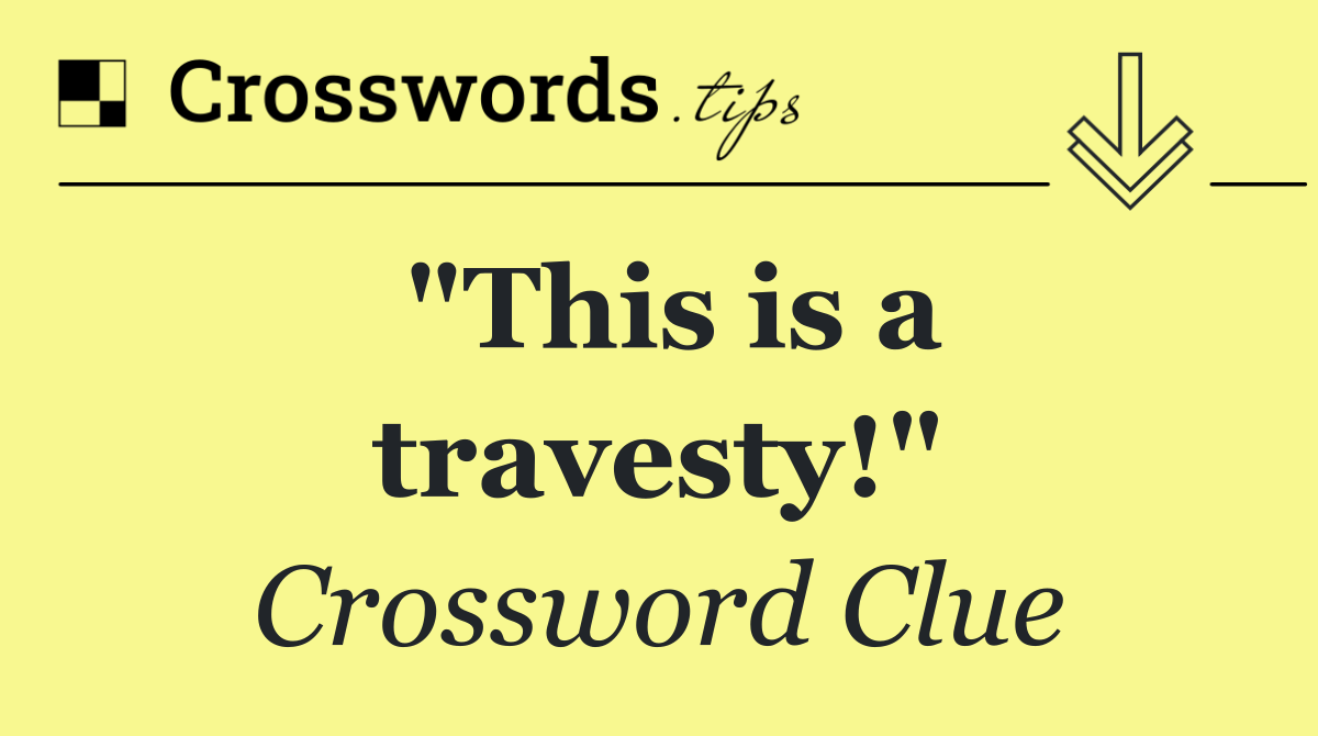 "This is a travesty!"