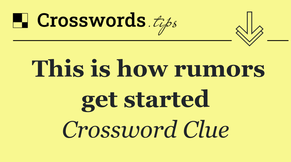 This is how rumors get started