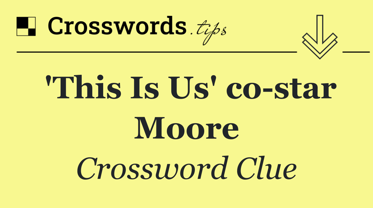 'This Is Us' co star Moore