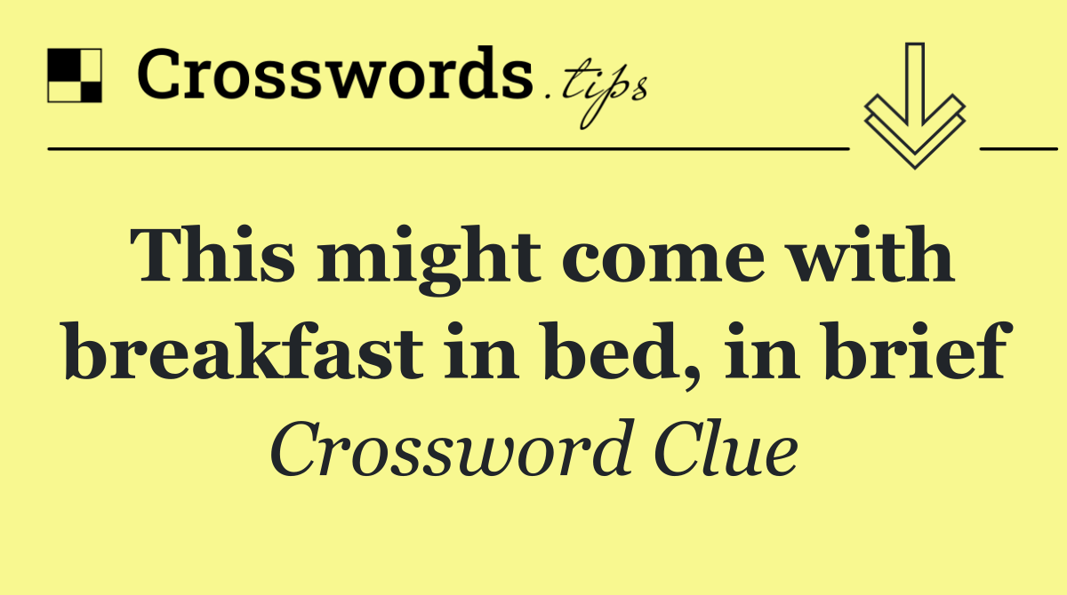 This might come with breakfast in bed, in brief