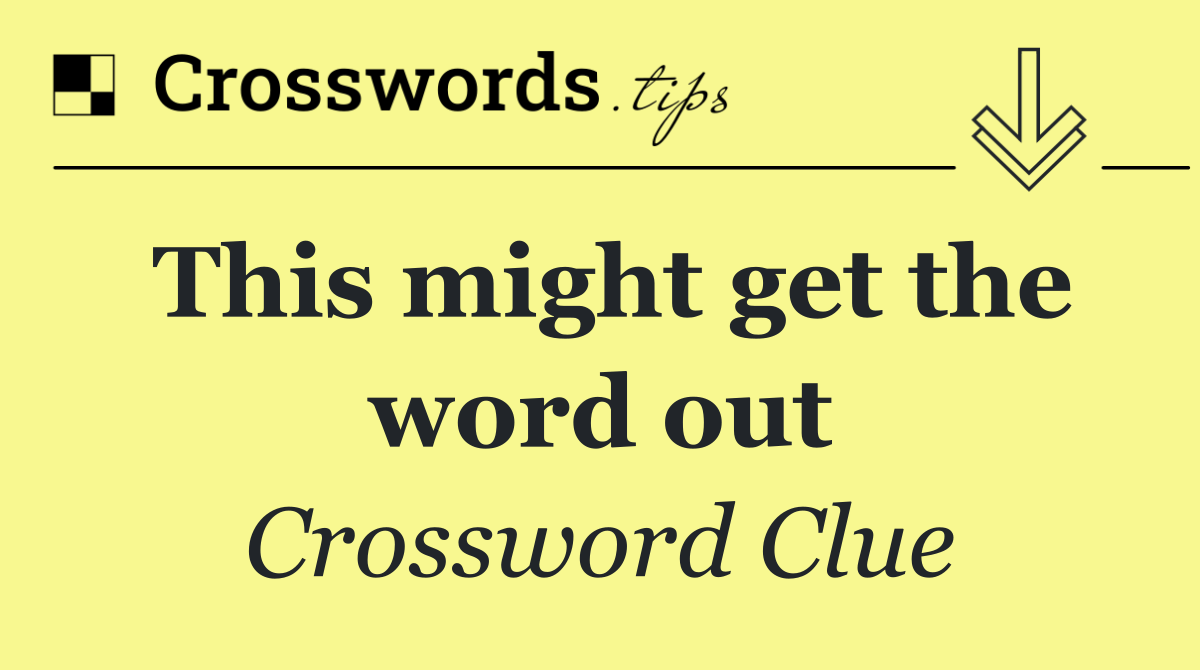 This might get the word out