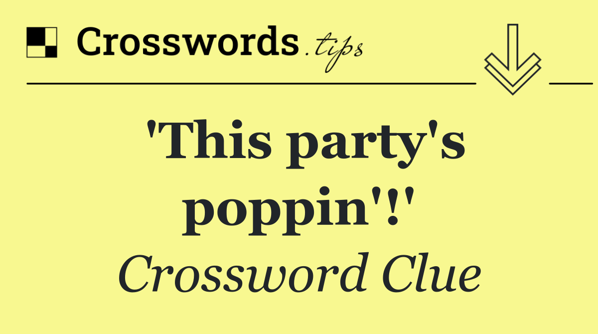 'This party's poppin'!'