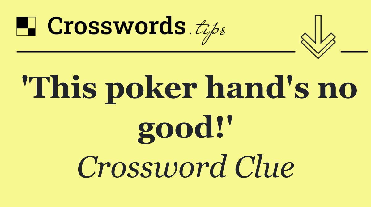 'This poker hand's no good!'