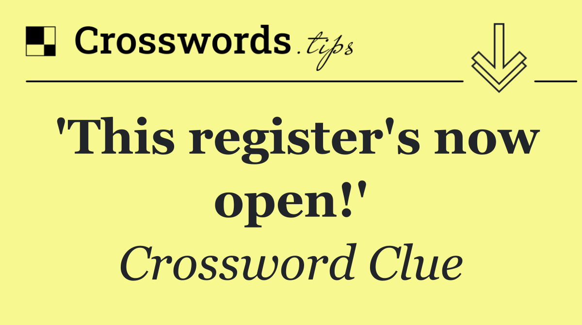 'This register's now open!'