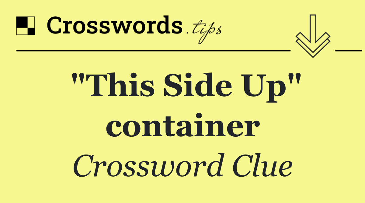 "This Side Up" container