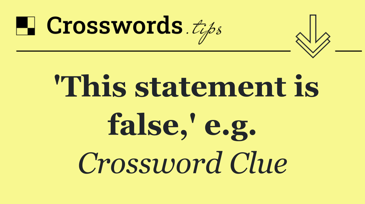 'This statement is false,' e.g.