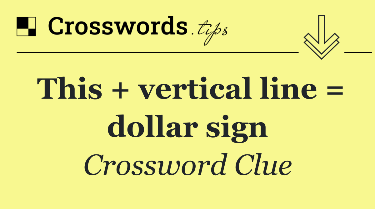 This + vertical line = dollar sign