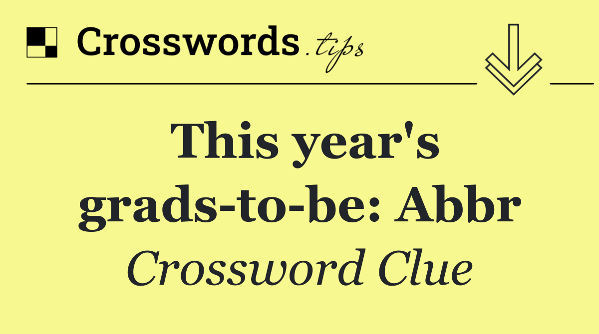 This year's grads to be: Abbr