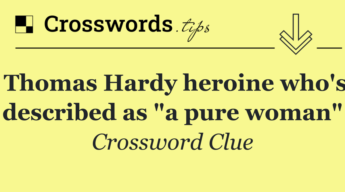 Thomas Hardy heroine who's described as "a pure woman"