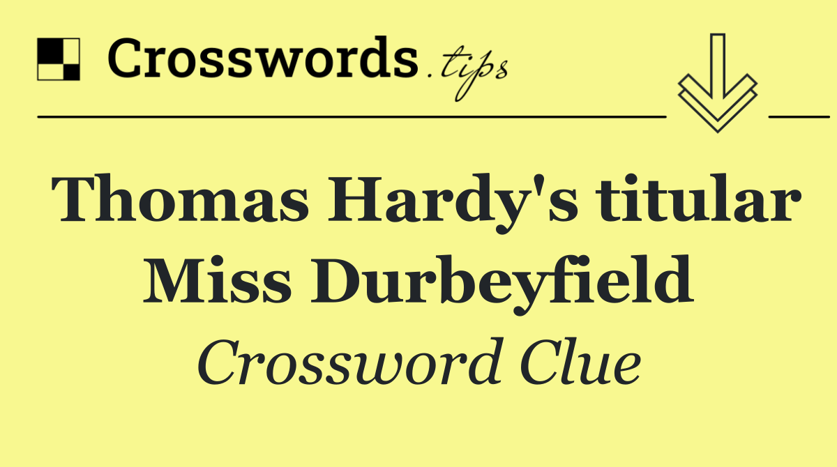 Thomas Hardy's titular Miss Durbeyfield
