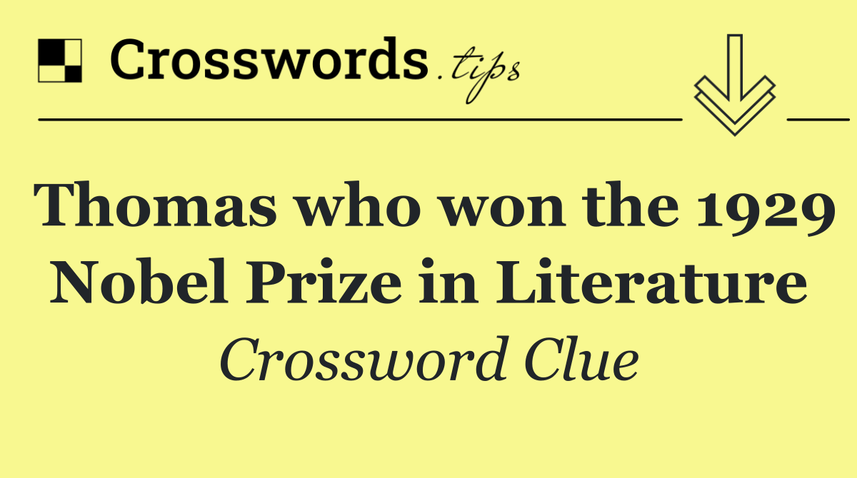 Thomas who won the 1929 Nobel Prize in Literature