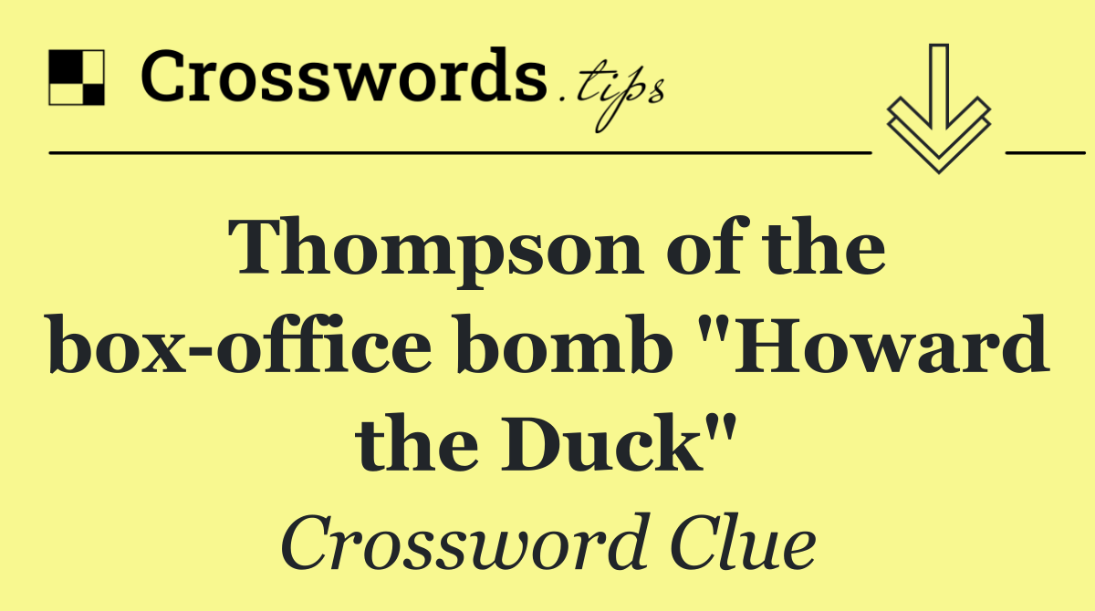 Thompson of the box office bomb "Howard the Duck"