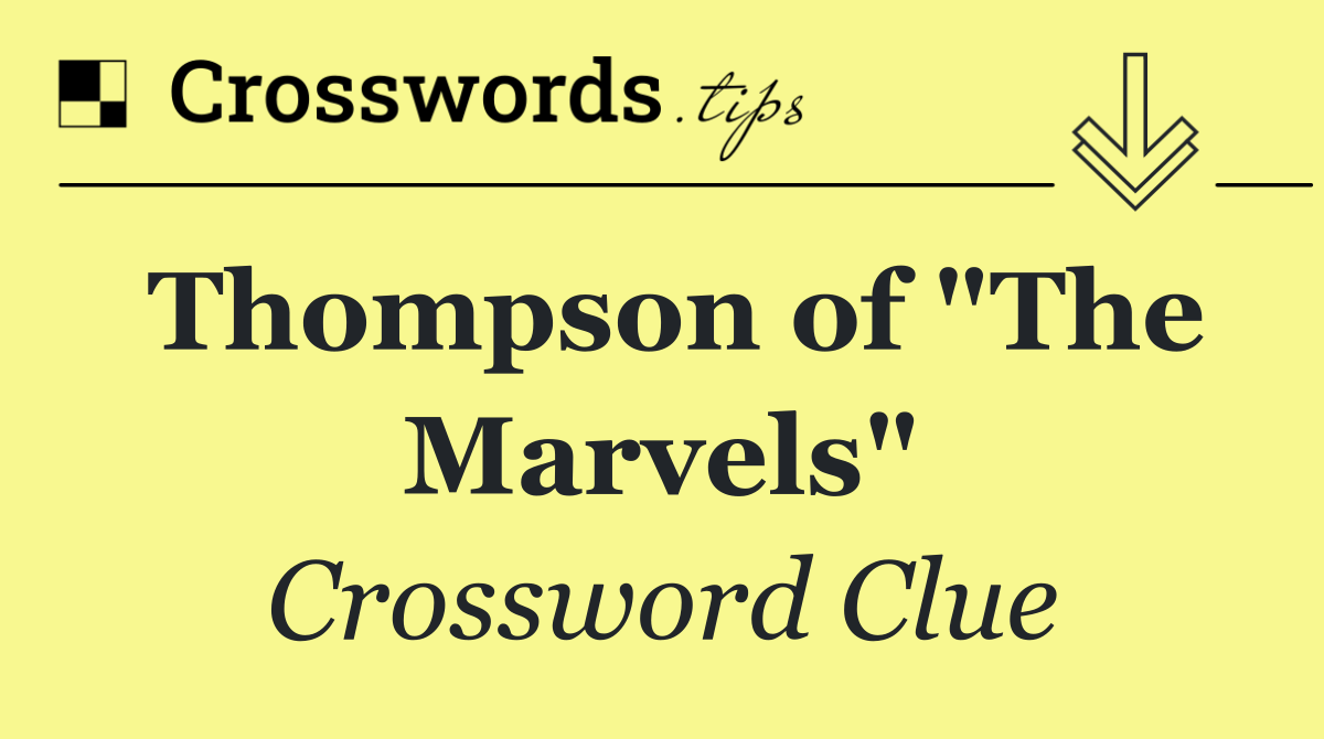 Thompson of "The Marvels"