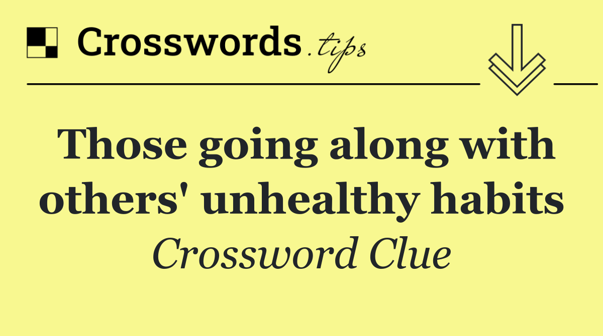 Those going along with others' unhealthy habits