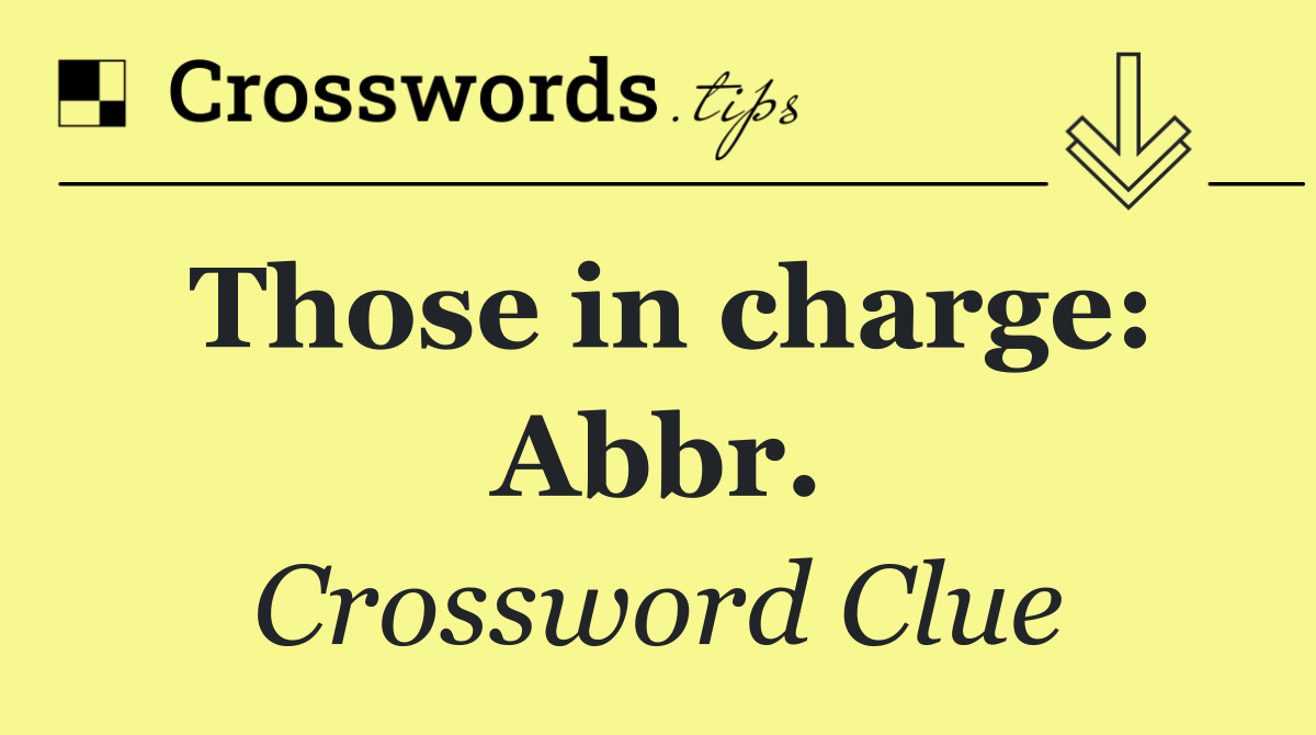 Those in charge: Abbr.