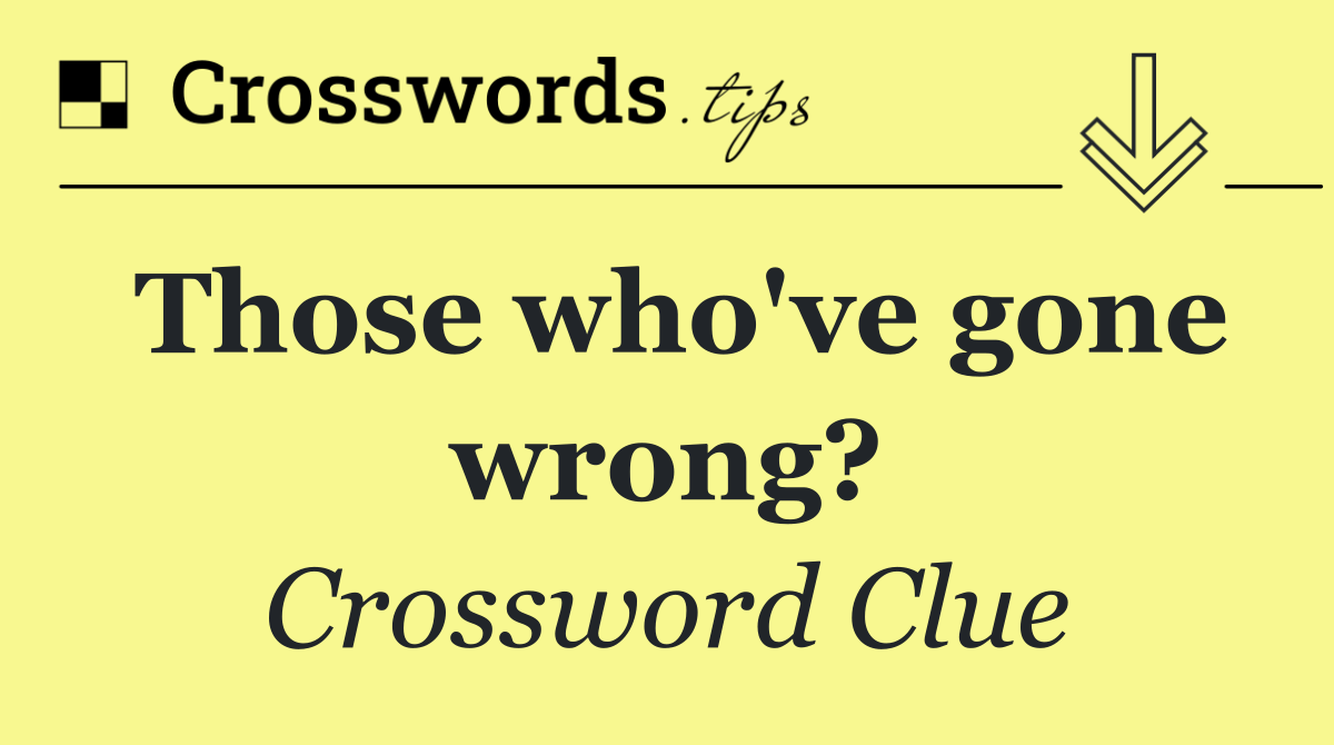 Those who've gone wrong?