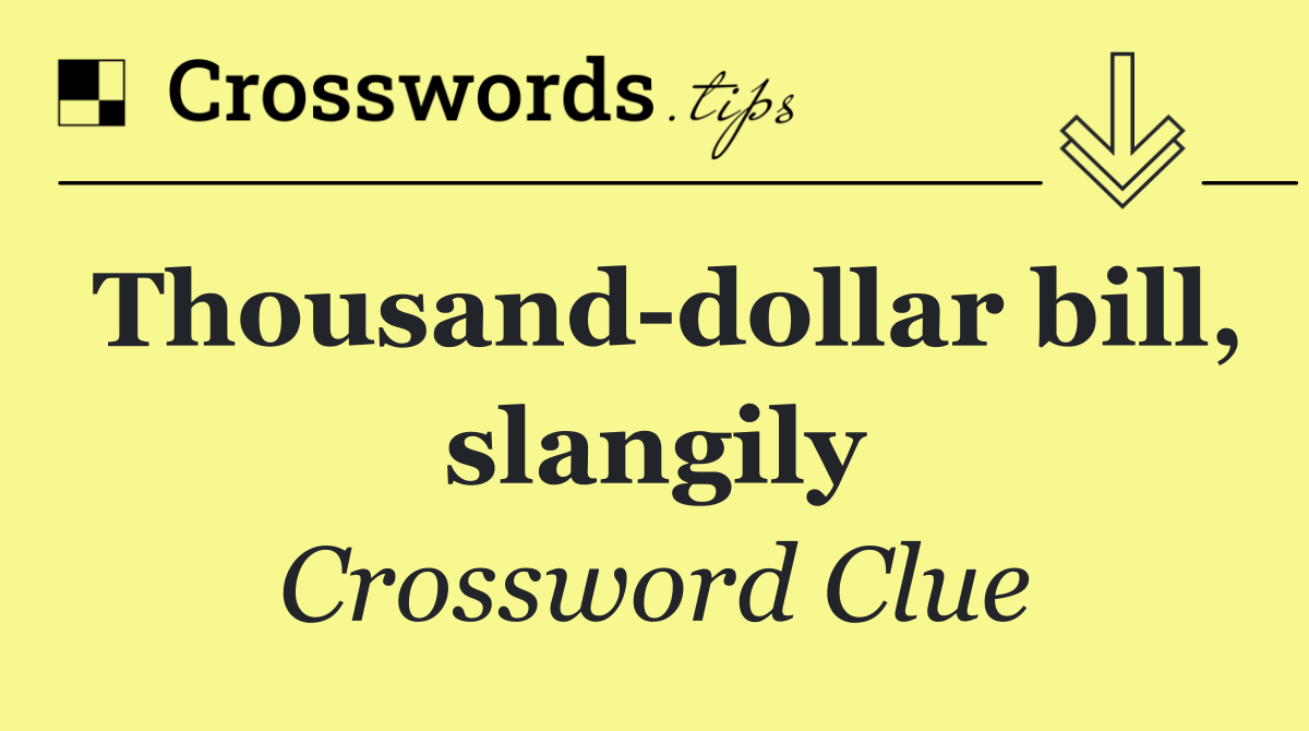 Thousand dollar bill, slangily