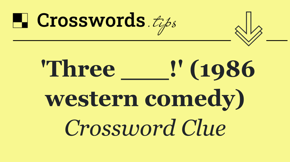 'Three ___!' (1986 western comedy)