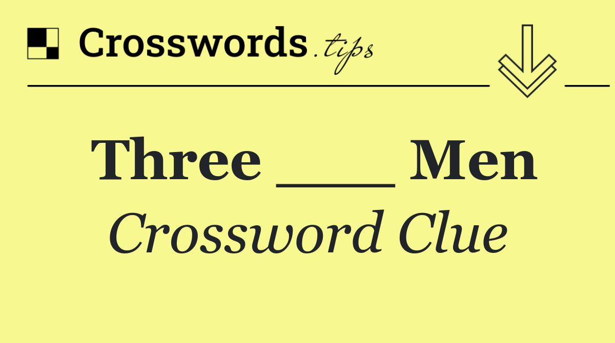 Three ___ Men