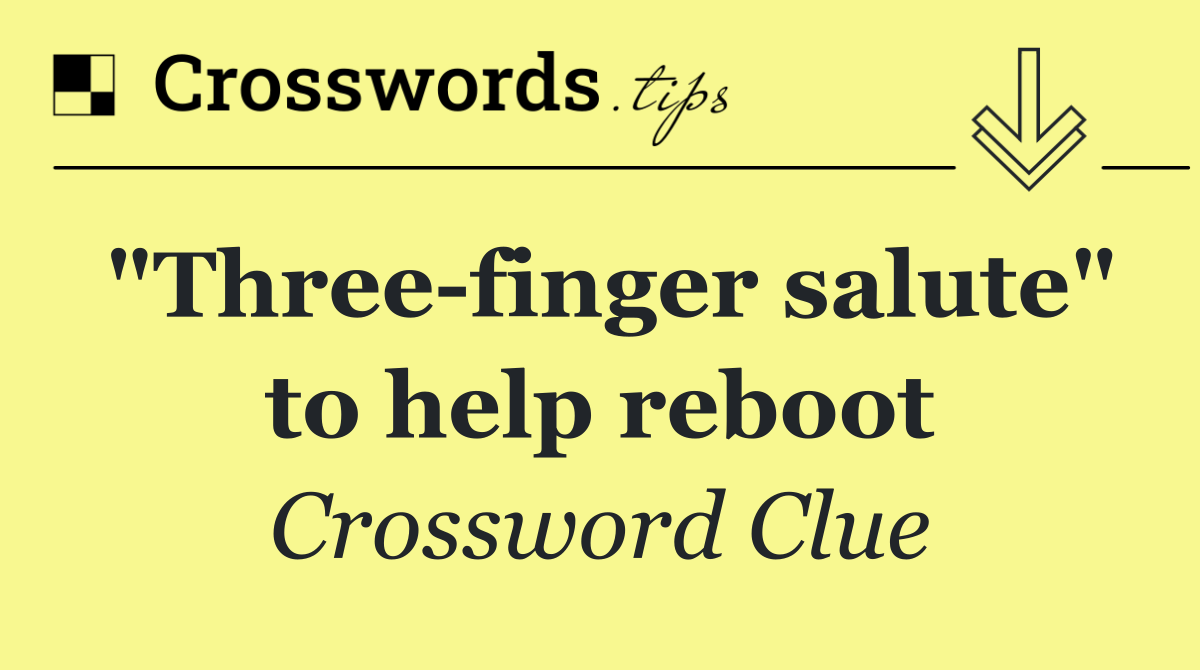 "Three finger salute" to help reboot
