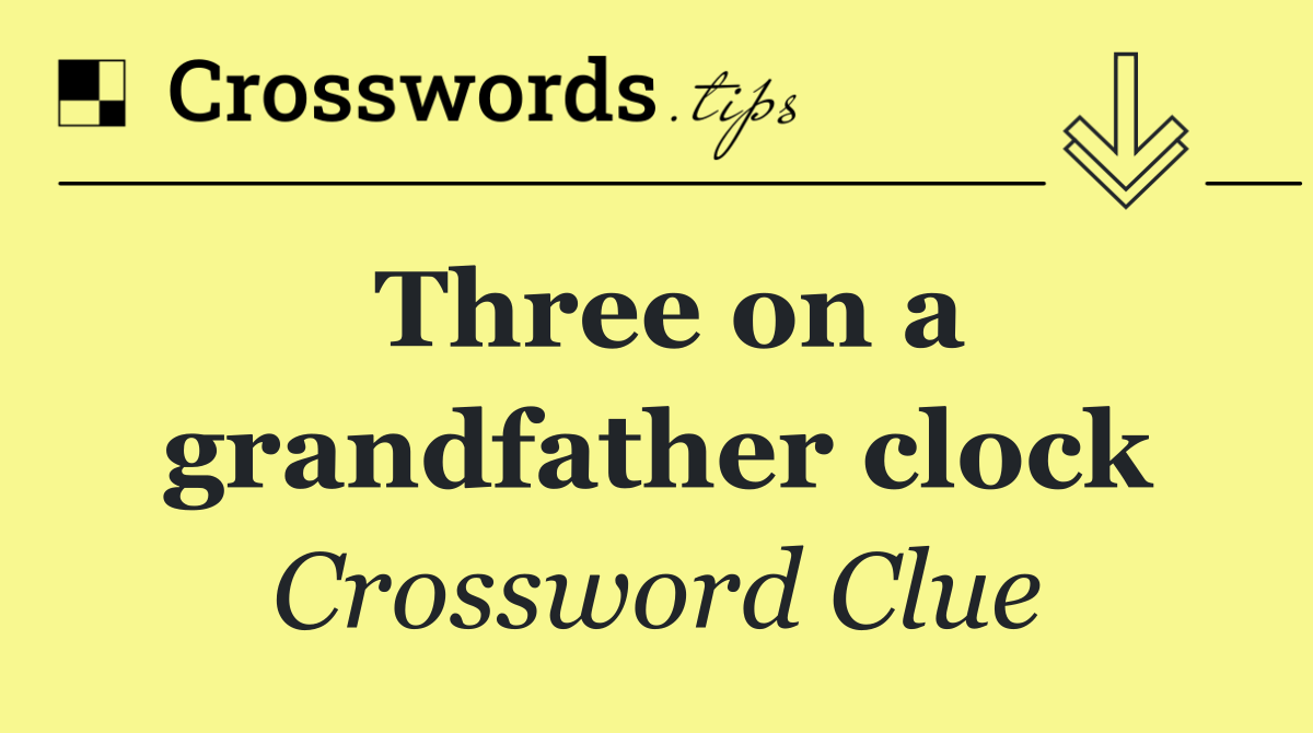 Three on a grandfather clock