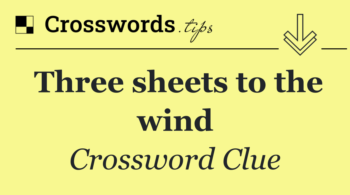 Three sheets to the wind