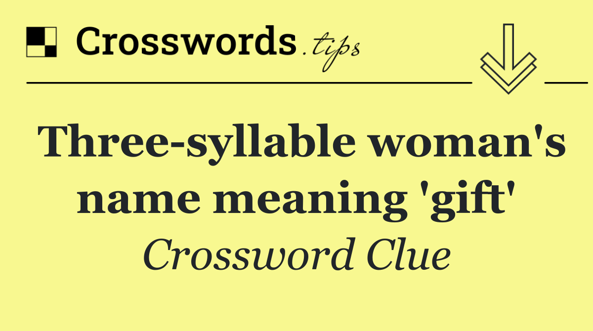 Three syllable woman's name meaning 'gift'