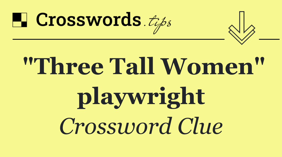"Three Tall Women" playwright