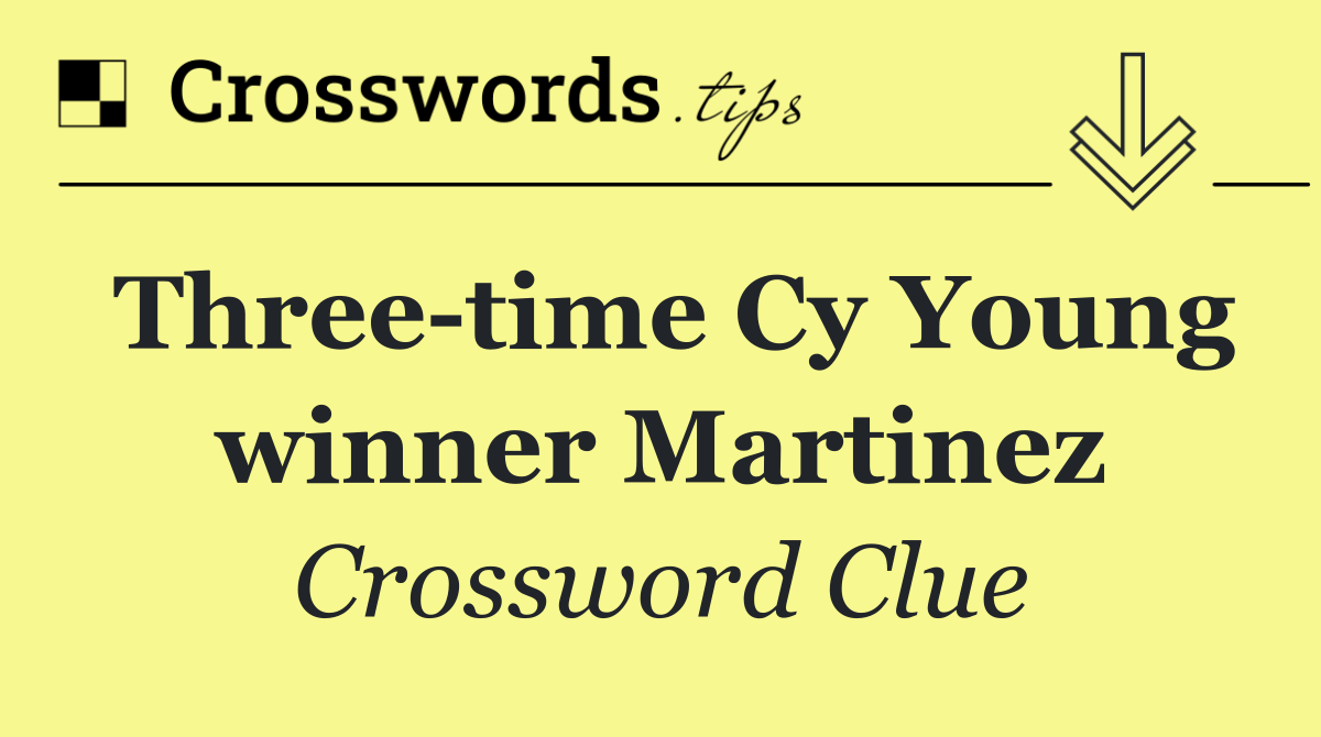 Three time Cy Young winner Martinez