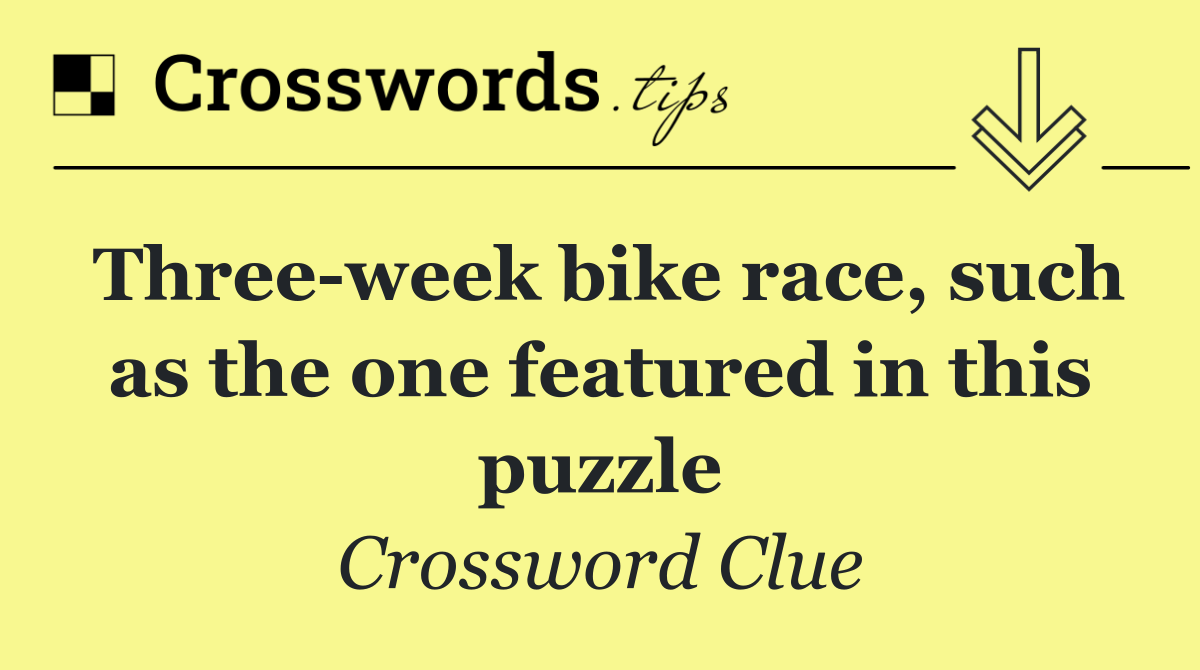 Three week bike race, such as the one featured in this puzzle