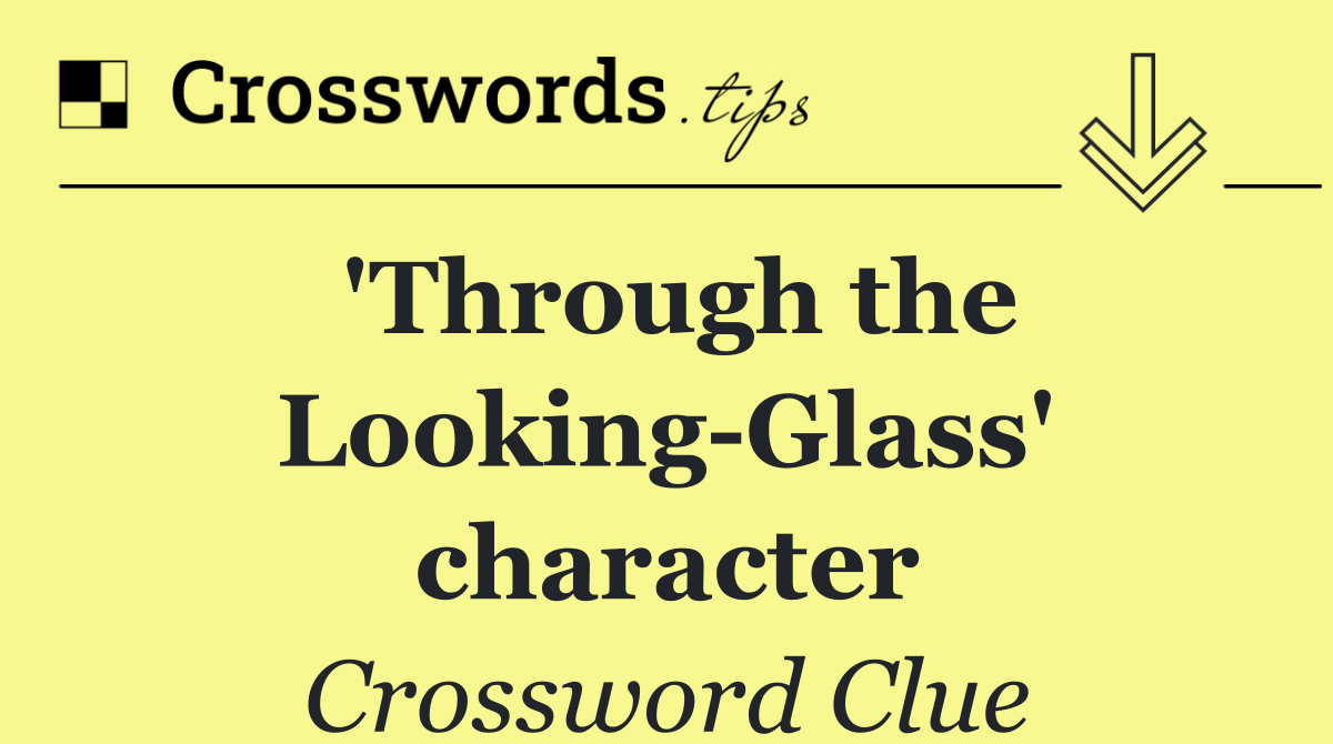 'Through the Looking Glass' character