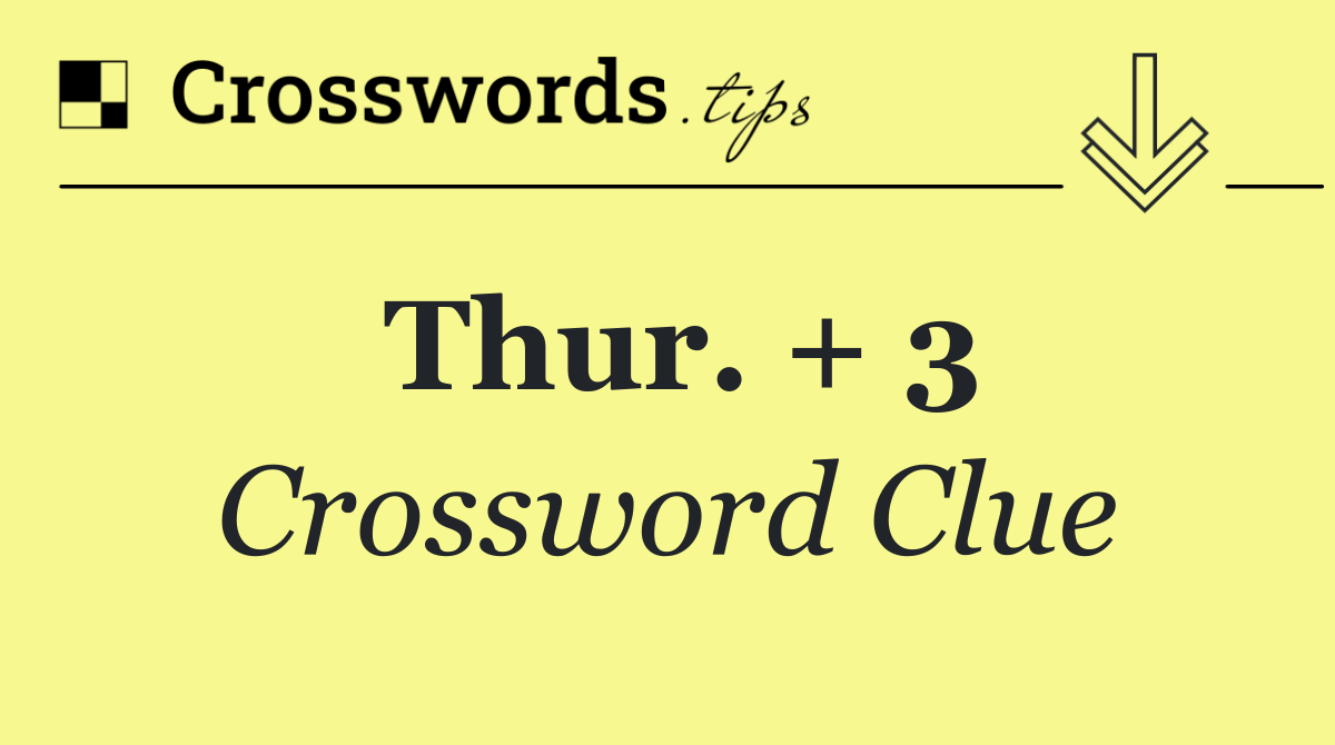 Thur. + 3