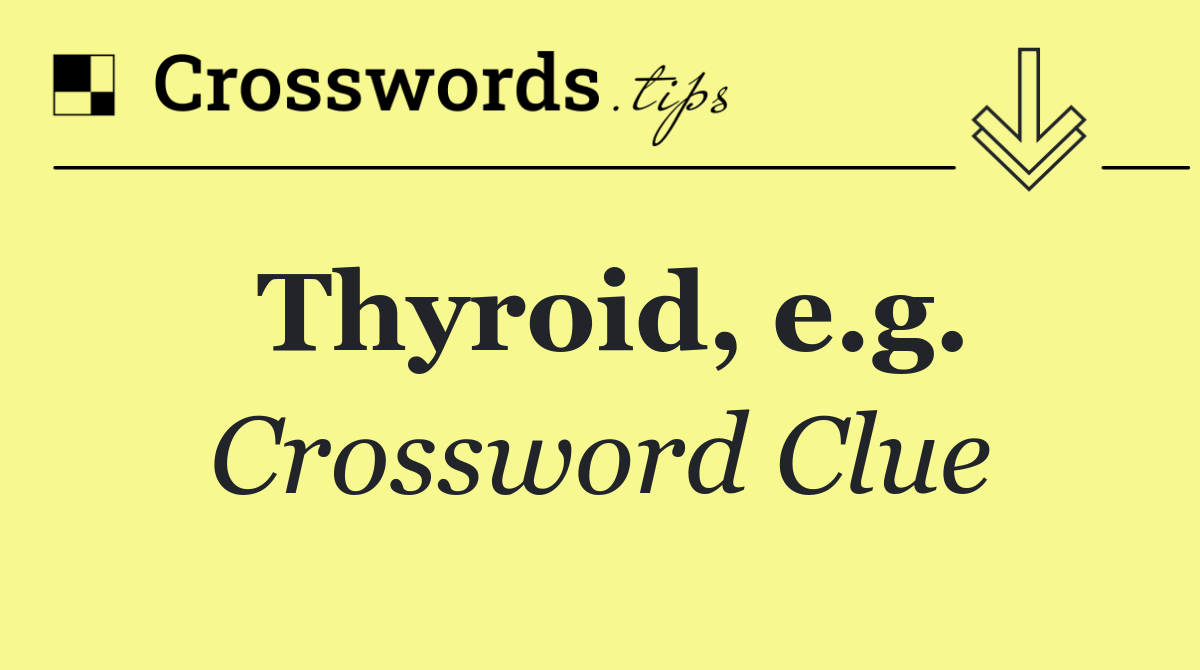 Thyroid, e.g.