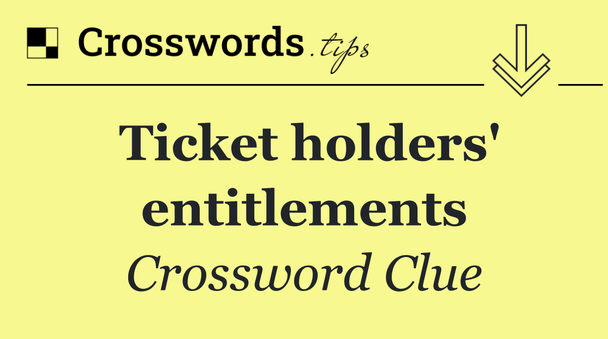 Ticket holders' entitlements