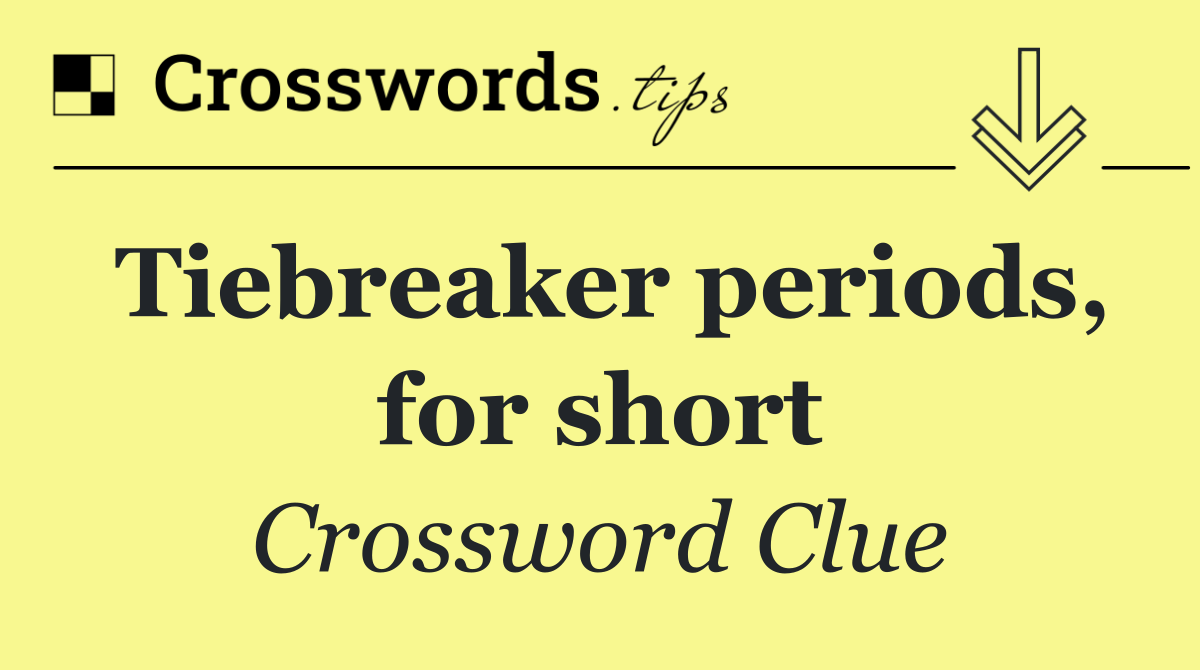 Tiebreaker periods, for short
