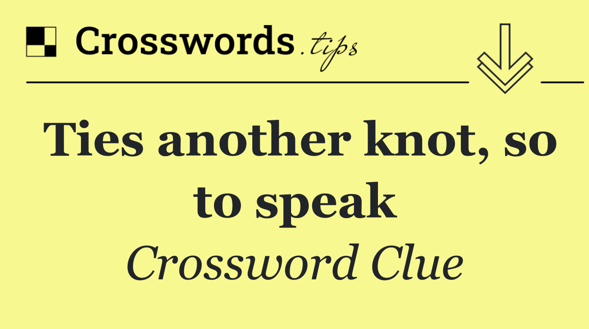 Ties another knot, so to speak