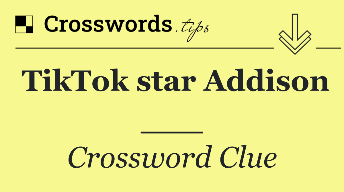 TikTok star Addison ___