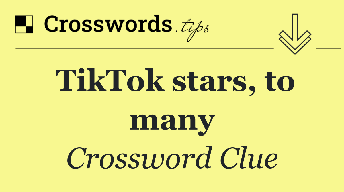 TikTok stars, to many