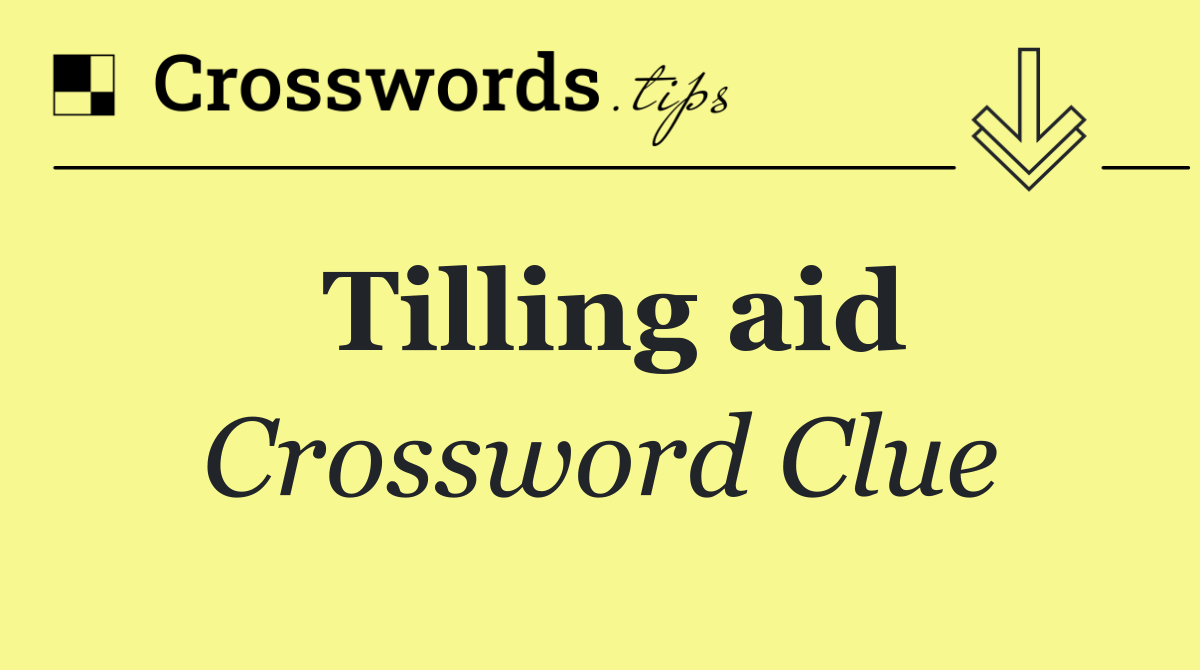 Tilling aid