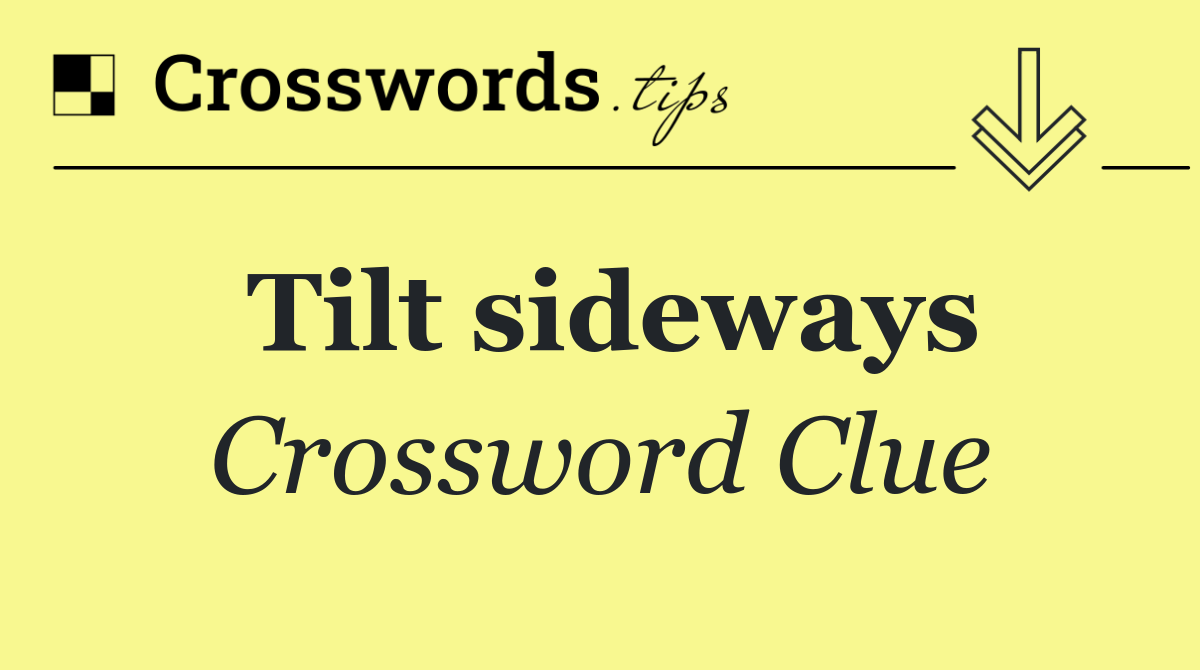 Tilt sideways